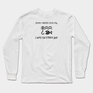 Sorry I Missed Your Call I Was On Other Line Long Sleeve T-Shirt